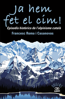 JA HEM FET EL CIM! EPISODIS HISTRICS DE L'ALPINISME CATAL?