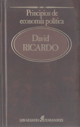 PRINCIPIOS DE ECONOMA POLTICA / GRANDES PENSADORES, LOS. TOMO 74. DAVID RICARDO