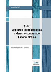 ASILO. ASPECTOS INTERNACIONALES Y DERECHO COMPARADO ESPA�A-MEXICO