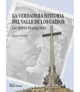 LA VERDADERA HISTORIA DEL VALLE DE LOS CAIDOS