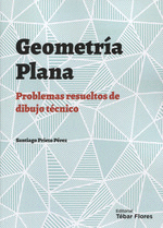 GEOMETRA PLANA, PROBLEMAS RESUELTOS DE DIBUJO TCNICO