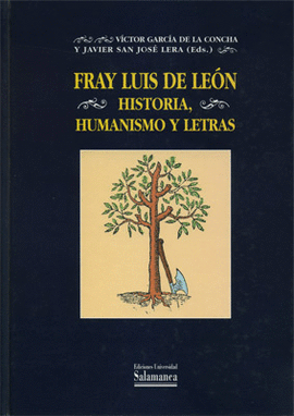 FRAY LUIS DE LE�N. HISTORIA, HUMANISMO Y LETRAS