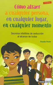 C�MO ATRAER A CUALQUIER PERSONA, EN CUALQUIER LUGAR, EN CUALQUIER MOMENTO