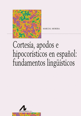 CORTES�A, APODOS E HIPOCOR�STICOS EN ESPA�OL: FUNDAMENTOS LING��STICOS