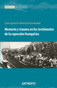MEMORIA Y TRAUMA EN LOS TESTIMONIOS DE LA REPRESI�N FRANQUISTA