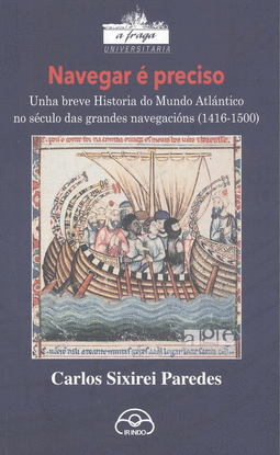 NAVEGAR  PRECISO: UNHA BREVE HISTORIA DO MUNDO ATLANTICO NO SCULO DAS GRANDES NAVEGACINS 1416-1500
