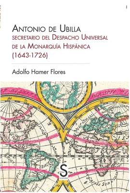 ANTONIO DE UBILLA, SECRETARIO DEL DESPACHO UNIVERSAL DE LA MONARQU�A HISP�NICA (