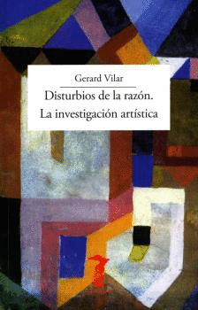 DISTURBIOS DE LA RAZ�N. LA INVESTIGACI�N ART�STICA