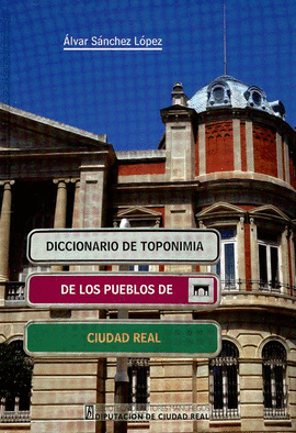 DICCIONARIO DE TOPONIM�A DE LOS PUEBLOS DE CIUDAD REAL