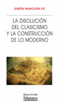 LA DISOLUCIN DEL CLASICISMO Y LA CONSTRUCCIN DE LO MODERNO