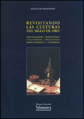 REVISITANDO LAS CULTURAS DEL SIGLO DE ORO. MENTALIDADES, TRADICIONES CULTURALES,