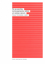 NO SE ESCRIBE LUMINOSAMENTE, SOBRE UN CAMPO OSCURO