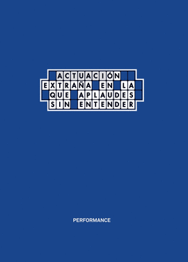 PERFORMANCE ACTUACION EXTRA�A EN LA QUE APLAUDES SIN ENTEN