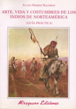 ARTE VIDA Y COSTUMBRES DE LOS INDIOS DE NORTEAM�RICA. GU�A PR�CTICA