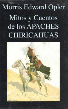 MITOS Y CUENTOS DE LOS APACHES CHIRICAHUAS