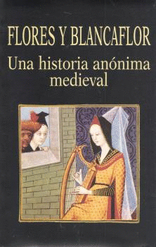 FLORES Y BLANCAFLOR. UNA HISTORIA ANNIMA MEDIEVAL