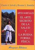 ARTES MARCIALES. EL ARTE SECRETO DE LA SALUD Y LA BUENA FORMA FISICA