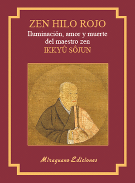 ZEN HILO ROJO. ILUMINACION, AMOR Y MUERTE DEL MAESTRO ZEN IKKUYU