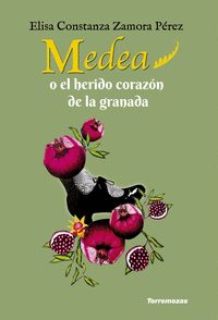 MEDEA O EL HERIDO CORAZON DE LA GRANADA