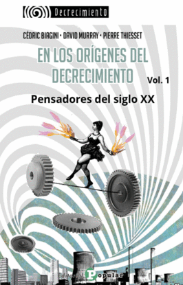 EN LOS OR�GENES DEL DECRECIMIENTO. PENSADORES DEL SIGLO XX. VOL 1