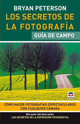 LOS SECRETOS DE LA FOTOGRAFA. GUA DE CAMPO