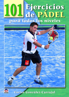 101 EJERCICIOS DE P�DEL PARA TODOS LOS NIVELES
