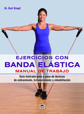 EJERCICIOS CON BANDA ELSTICA. MANUAL DE TRABAJO