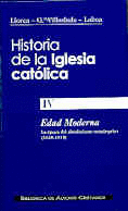 HISTORIA DE LA IGLESIA CATLICA. IV: EDAD MODERNA: LA POCA DEL ABSOLUTISMO MON