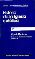HISTORIA DE LA IGLESIA CAT�LICA. IV: EDAD MODERNA: LA �POCA DEL ABSOLUTISMO MON�