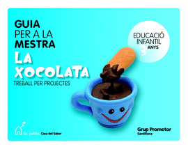 GUIA PER A LA MESTRA LA XOCOLATA TREBALL PER PROJECTES EDUCACIO INFANTIL 3 ANYS