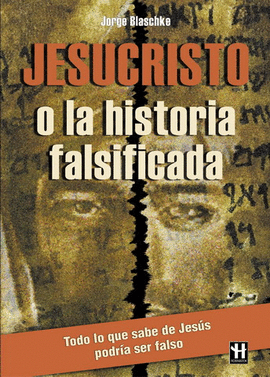 JESUCRISTO O LA HISTORIA FALSIFICADA