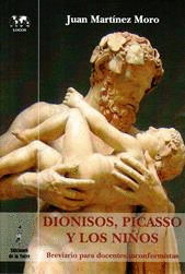 DIONISOS, PICASSO Y LOS NI�OS. BREVIARIO PARA DOCENTES INCONFORMISTAS