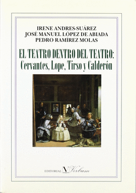 EL TEATRO DENTRO DEL TEATRO: CERVANTES, LOPE, TIRSO Y CALDER�N