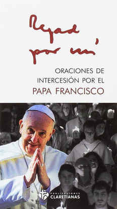 REZAD POR MI. ORACIONES POR EL PAPA FRANCISCO