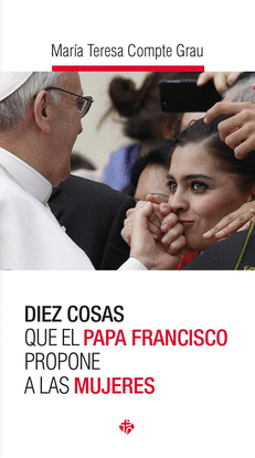 DIEZ COSAS QUE EL PAPA FRANCISCO PROPONE A LAS MUJERES