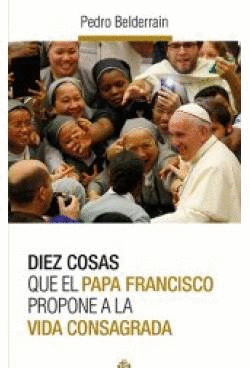 DIEZ COSAS VIDA CONSAGRADA EL PAPA PROPONE A LA VIDA CONSAGRADA