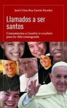 LLAMADOS A SER SANTOS. COMENTARIOS A GAUDETE ET EXSULTATE PARA LA VIDA CONSAGRAD