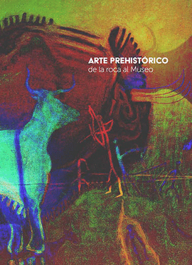 ARTE PREHISTRICO DE LA ROCA AL MUSEO