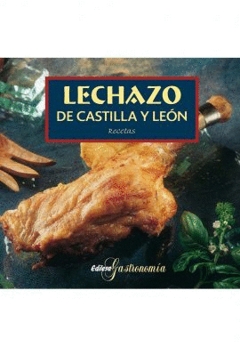 LECHAZO DE CASTILLA Y LEN. RECETAS