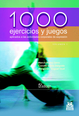 1000 EJERCICIOS Y JUEGOS APLICADOS ACTIVIDADES CORPORALES EXPRESI�N