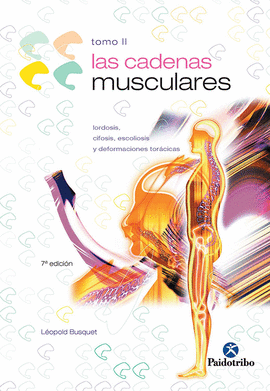LAS CADENAS MUSCULARES (TOMO II) LORDOSIS, CIFOSIS, ESCOLIOSIS Y DEFORMACIONES