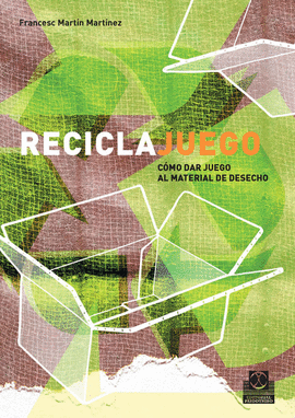 RECICLAJUEGO. C�MO DAR JUEGO AL MATERIAL DE DESECHO