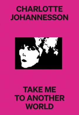 CHARLOTTE JOHANNESSON TAKE ME TO ANOTHER WORLD