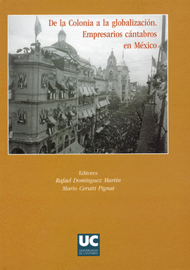 DE LA COLONIA A LA GLOBALIZACI�N. EMPRESARIOS C�NTABROS EN M�XICO