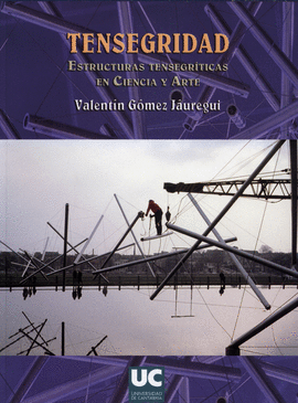 TENSEGRIDAD : ESTRUCTURAS TENSEGRTICAS EN CIENCIA Y ARTE