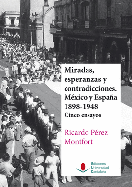 MIRADAS, ESPERANZAS Y CONTRADICCIONES. M�XICO Y ESPA�A 1898-1948