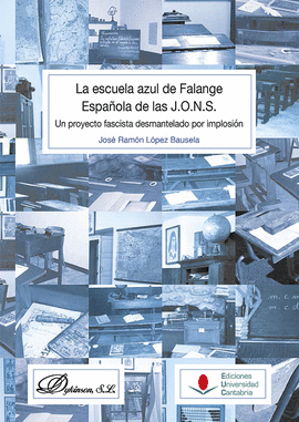 LA ESCUELA AZUL DE FALANGE ESPA�OLA DE LAS J.O.N.S.: UN PROYECTO FASCISTA DESMAN
