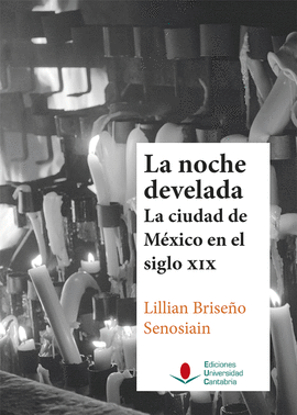 LA NOCHE DEVELADA: LA CIUDAD DE M�XICO EN EL SIGLO XIX