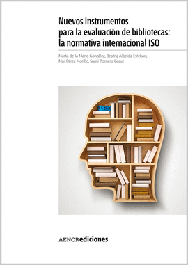 NUEVOS INSTRUMENTOS PARA LA EVALUACI�N DE BIBLIOTECAS: LA NORMATIVA INTERNACIONAL ISO