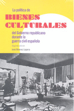 POLITICA BIENES CULTURALES GOBIERNO REPUBLICANO GUERRA CIVI